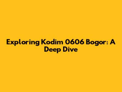Exploring Kodim 0606 Bogor: A Deep Dive