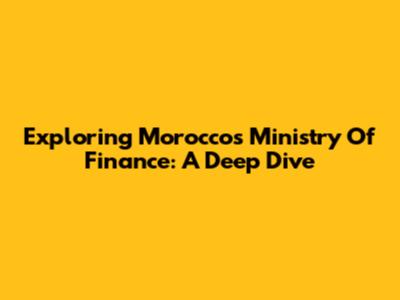 Exploring Morocco's Ministry Of Finance: A Deep Dive