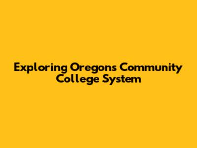 Exploring Oregon's Community College System