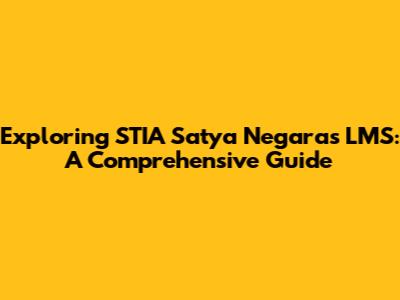 Exploring STIA Satya Negara's LMS: A Comprehensive Guide