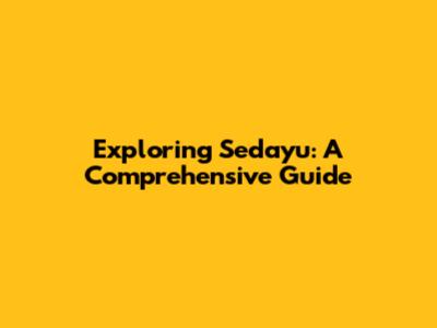 Exploring Sedayu: A Comprehensive Guide