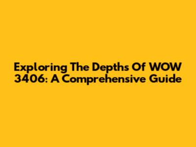 Exploring The Depths Of WOW 3406: A Comprehensive Guide