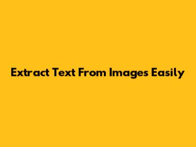 Extract Text From Images Easily