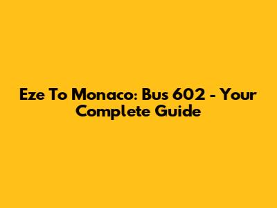 Eze To Monaco: Bus 602 - Your Complete Guide