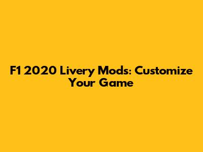 F1 2020 Livery Mods: Customize Your Game
