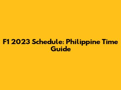 F1 2023 Schedule: Philippine Time Guide