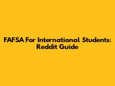 FAFSA For International Students: Reddit Guide