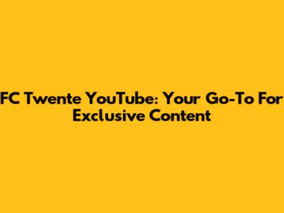 FC Twente YouTube: Your Go-To For Exclusive Content