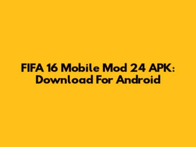 FIFA 16 Mobile Mod 24 APK: Download For Android