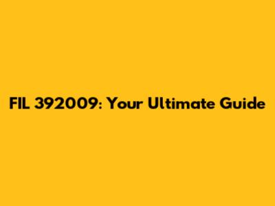 FIL 392009: Your Ultimate Guide