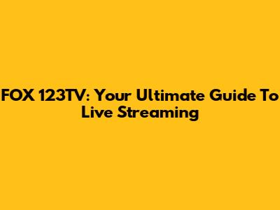 FOX 123TV: Your Ultimate Guide To Live Streaming