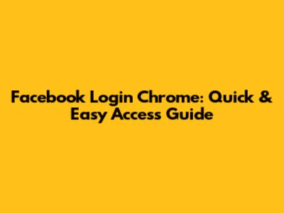 Facebook Login Chrome: Quick & Easy Access Guide