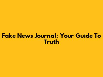 Fake News Journal: Your Guide To Truth