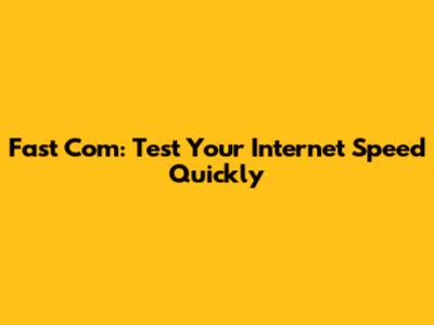 Fast Com: Test Your Internet Speed Quickly