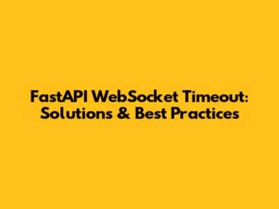 FastAPI WebSocket Timeout: Solutions & Best Practices