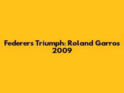 Federer's Triumph: Roland Garros 2009