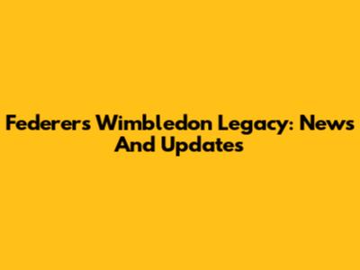 Federer's Wimbledon Legacy: News And Updates