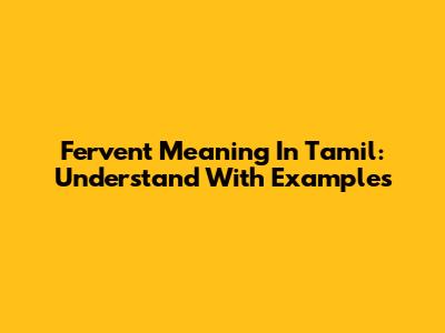 Fervent Meaning In Tamil: Understand With Examples
