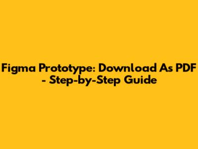 Figma Prototype: Download As PDF - Step-by-Step Guide