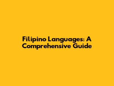 Filipino Languages: A Comprehensive Guide