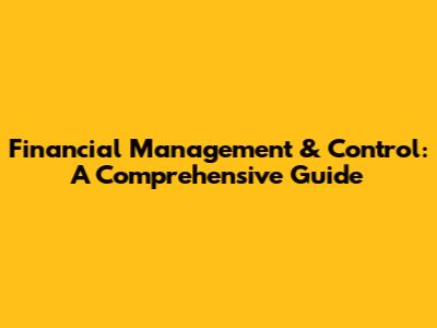 Financial Management & Control: A Comprehensive Guide