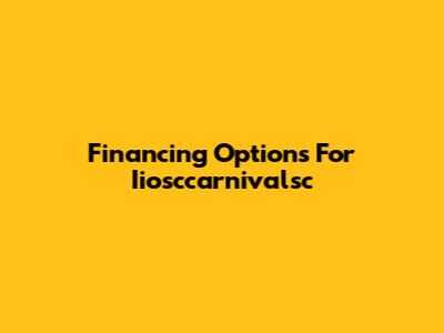 Financing Options For Iiosccarnivalsc