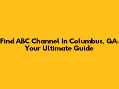 Find ABC Channel In Columbus, GA: Your Ultimate Guide