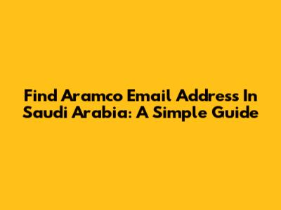 Find Aramco Email Address In Saudi Arabia: A Simple Guide