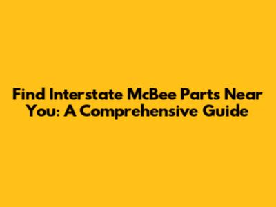Find Interstate McBee Parts Near You: A Comprehensive Guide