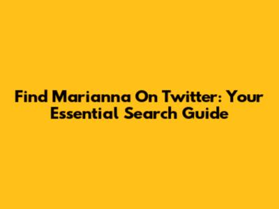 Find Marianna On Twitter: Your Essential Search Guide