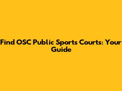 Find OSC Public Sports Courts: Your Guide