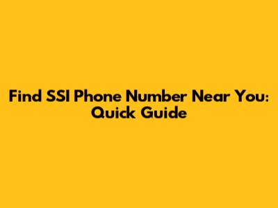 Find SSI Phone Number Near You: Quick Guide