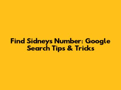 Find Sidney's Number: Google Search Tips & Tricks
