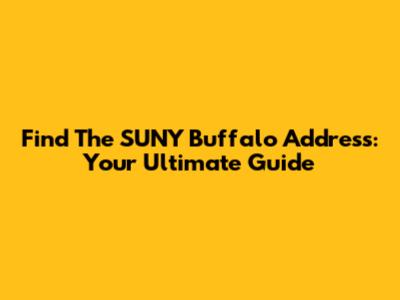 Find The SUNY Buffalo Address: Your Ultimate Guide