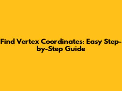 Find Vertex Coordinates: Easy Step-by-Step Guide
