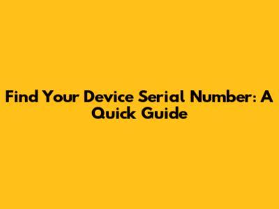 Find Your Device Serial Number: A Quick Guide