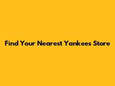 Find Your Nearest Yankees Store