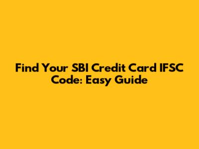 Find Your SBI Credit Card IFSC Code: Easy Guide