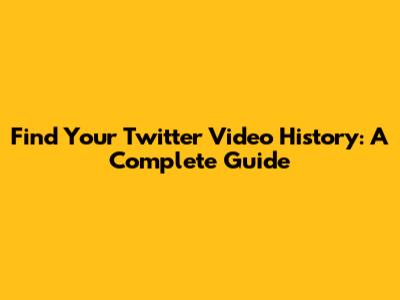 Find Your Twitter Video History: A Complete Guide