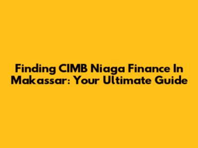 Finding CIMB Niaga Finance In Makassar: Your Ultimate Guide