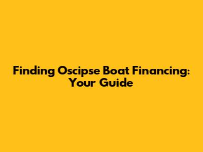 Finding Oscipse Boat Financing: Your Guide