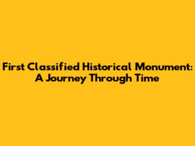 First Classified Historical Monument: A Journey Through Time