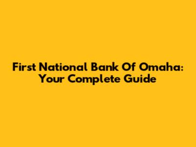 First National Bank Of Omaha: Your Complete Guide