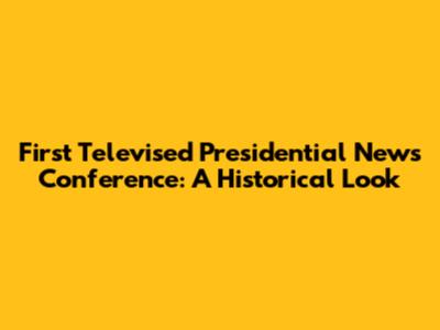 First Televised Presidential News Conference: A Historical Look