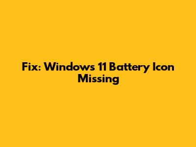 Fix: Windows 11 Battery Icon Missing