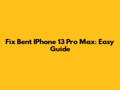 Fix Bent IPhone 13 Pro Max: Easy Guide