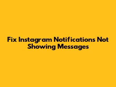 Fix Instagram Notifications Not Showing Messages