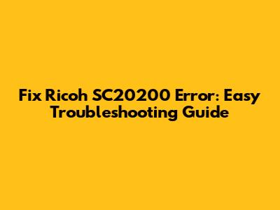 Fix Ricoh SC20200 Error: Easy Troubleshooting Guide