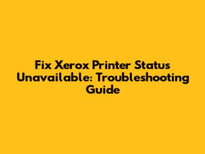 Fix Xerox Printer Status Unavailable: Troubleshooting Guide