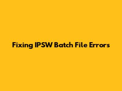Fixing IPSW Batch File Errors